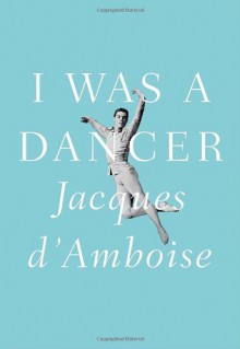 I Was a Dancer - Jacques D'Amboise