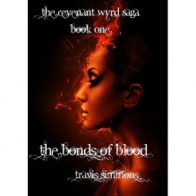 The Bonds of Blood (The Revenant Wyrd Saga, #1) - Travis Simmons