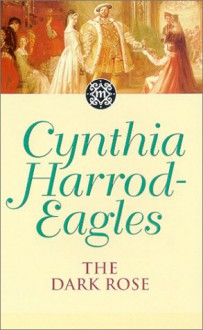 The Dark Rose - Cynthia Harrod-Eagles