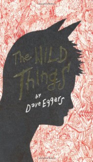 Wild Things - Dave Eggers