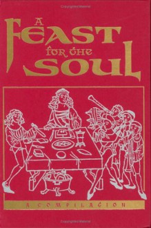 A Feast For The Soul: Meditations On The Attributes Of God: Selections From The Writings Of Baháʾuʾllah, the Báb, ʻAbduʾl-Bahá, And The Greatest Holy Leaf: A Compilation - Bahá'u'lláh