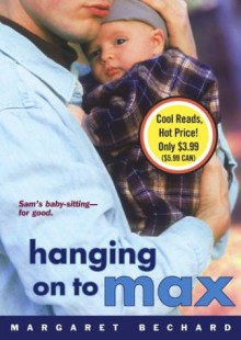 Hanging on to Max - Margaret Bechard