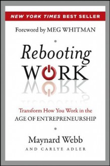 Rebooting Work: Transform How You Work in the Age of Entrepreneurship - Maynard Webb, Carlye Adler