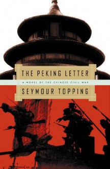 The Peking Letter: A Novel of the Chinese Civil War - Seymour Topping