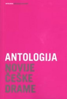 Antologija novije češke drame - Kamila Černá, Václav Havel, Renata Kuchar, Mila Uhde, Petr Zelenka, David Drábek, Katica Ivanković, Markéta Bidlasová