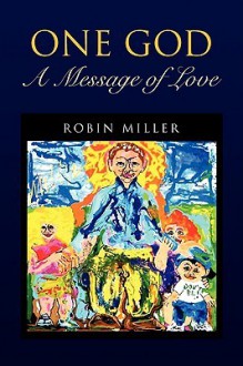 One God - A Message of Love - Robin Miller