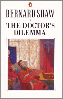 The Doctor's Dilemma (Bernard Shaw Library) - Dan Laurence, George Bernard Shaw