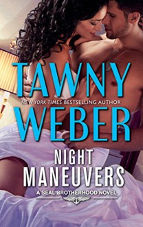 Night Maneuvers (A SEAL Brotherhood Novel) - Tawny Weber