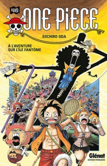 One Piece, Tome 46 : À l'aventure sur l'île fantôme - Eiichiro Oda