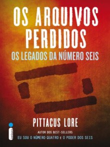 Os arquivos perdidos: Os Legados da Número Seis (Portuguese Edition) - Pittacus Lore