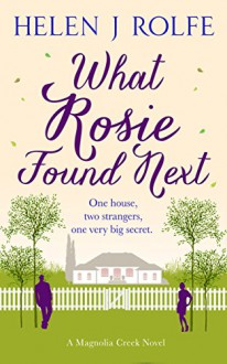 What Rosie Found Next (Magnolia Creek Series Book 1) - Helen J Rolfe