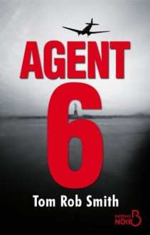 Agent 6 - Tom Rob Smith, France Camus-Pichon