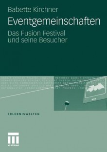 Eventgemeinschaften: Das Fusion Festival Und Seine Besucher - Babette Kirchner, Ronald Hitzler