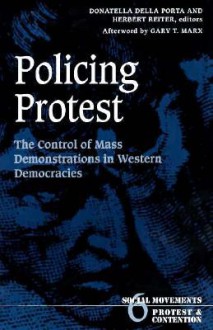 Policing Protest: The Control of Mass Demonstrations in Western Democracies - Donatella della Porta Della Porta, Donatella della Porta Della Porta