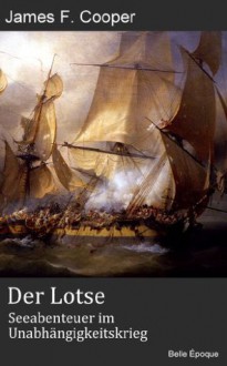 Der Lotse - Seeabenteuer im Unabhängigkeitskrieg (German Edition) - Richard Zoozmann, James Fenimore Cooper, Christian Reichenbach