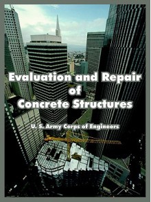 Evaluation and Repair of Concrete Structures - United States Army: Corps of Engineers