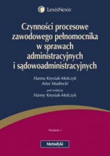 Czynności procesowe zawodowego pełnomocnika w sprawach administracyjnych i sądowoadministracyjnych - Hanna Knysiak-Molczyk, Artur Mudrecki