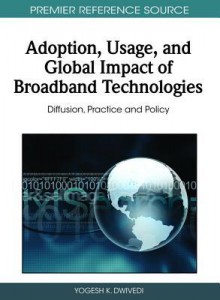 Adoption, Usage, and Global Impact of Broadband Technologies: Diffusion, Practice and Policy - Yogesh K. Dwivedi