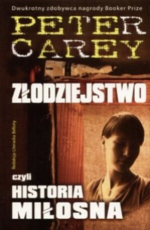 Złodziejstwo, czyli historia miłosna - Peter Carey