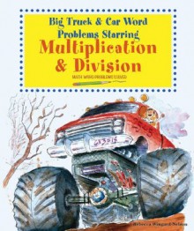 Big Truck and Car Word Problems Starring Multiplication and Division: Math Word Problems Solved - Rebecca Wingard-Nelson