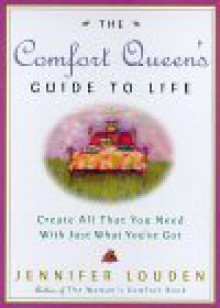 The Comfort Queen's Guide to Life: Create All That You Need with Just What You've Got - Jennifer Louden