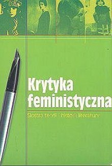 Krytyka feministyczna: Siostra teorii i historii literatury - Grazyna Borkowska