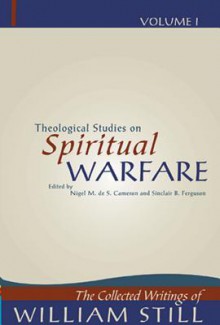 Theological Studies on Spiritual Warfare (The Collected Writings of William Still, #1) - William Still, Nigel M. de S. Cameron, Sinclair B. Ferguson