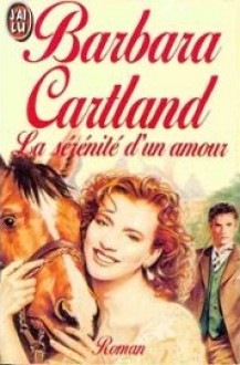 La sérénité d'un amour - Barbara Cartland