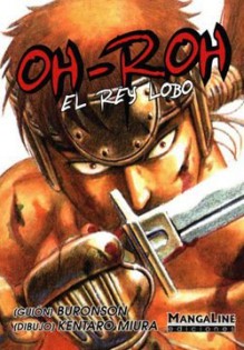 Oh-Roh: El Rey Lobo - Buronson, Kentaro Miura