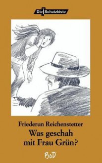 Was Geschah Mit Frau Gr N? - Friederun Reichenstetter