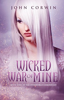 Wicked War of Mine (Overworld Chronicles Book 9) - John Corwin