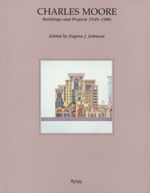 Charles Moore: Buildings and Projects 1949-1986 - Eugene J. Johnson