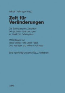 Zeit Fur Veranderungen: Zur Bedeutung Des Zeitfaktors Bei Geplanten Veranderungen Im Staatlichen Schulsystem - Wilhelm Heitmeyer, Volker Briese