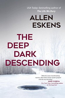 The Deep Dark Descending - Allen Eskens