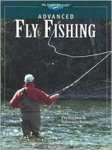 Advanced Fly Fishing: Freshwater & Saltwater Strategies - C. Boyd Pfeiffer