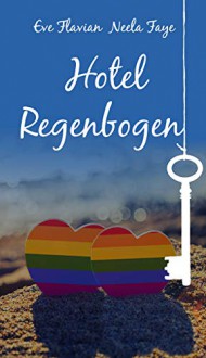 Hotel Regenbogen - Eve Flavian, Neela Faye