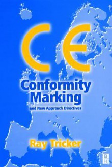 Ce Conformity Marking: And New Approach Directives - Ray Tricker