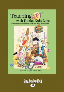 Teaching Art with Books Kids Love (Large Print 16pt) - Darcie Clark Frohardt