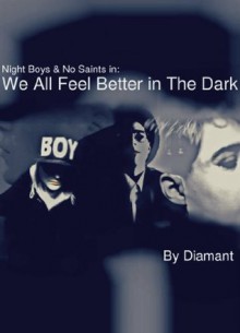 Night Boys & No Saints in: We All Feel Better in The Dark (Kings Cross Trilogy) - Diamant