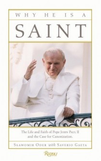 Why He Is a Saint: The Life and Faith of Pope John Paul II and the Case for Canonization - Slawomir Oder, Saverio Gaeta