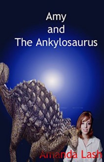 Amy and the Ankylosaurus - Amanda Lash