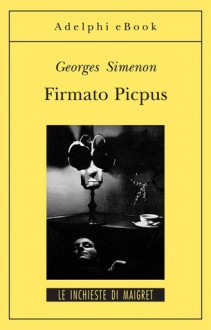 Firmato Picpus - Georges Simenon, Germana Cantoni De Rossi