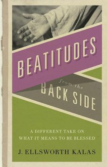 The Beatitudes from the Back Side [With Study Guide] - J. Ellsworth Kalas, John D. Schroeder