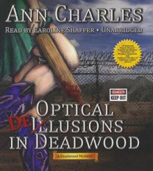 Optical Delusions in Deadwood: A Deadwood Mystery - Ann Charles, Caroline Shaffer