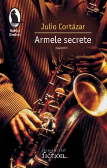 Armele secrete - Julio Cortázar, Tudora Şandru Mehedinţi