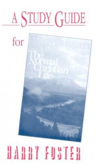 Normal Christian Life: Study Guide - Harry Foster