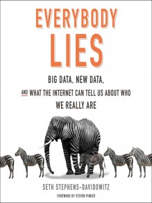 Everybody Lies: Big Data, New Data, and What the Internet Reveals About Who We Really Are - Seth Stephens-Davidowitz, Tim Andres Pabon