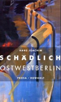 Ostwestberlin - Hans Joachim Schädlich