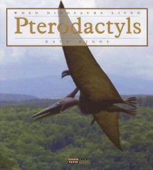 When Dinosaurs Lived: Pterodactyl - Kate Riggs