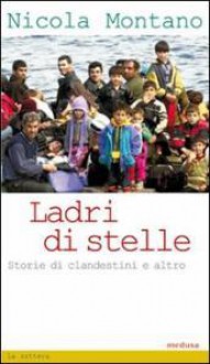 Ladri di Stelle: storie di clandestini e altro - Nicola Montano, Eraldo Affinati